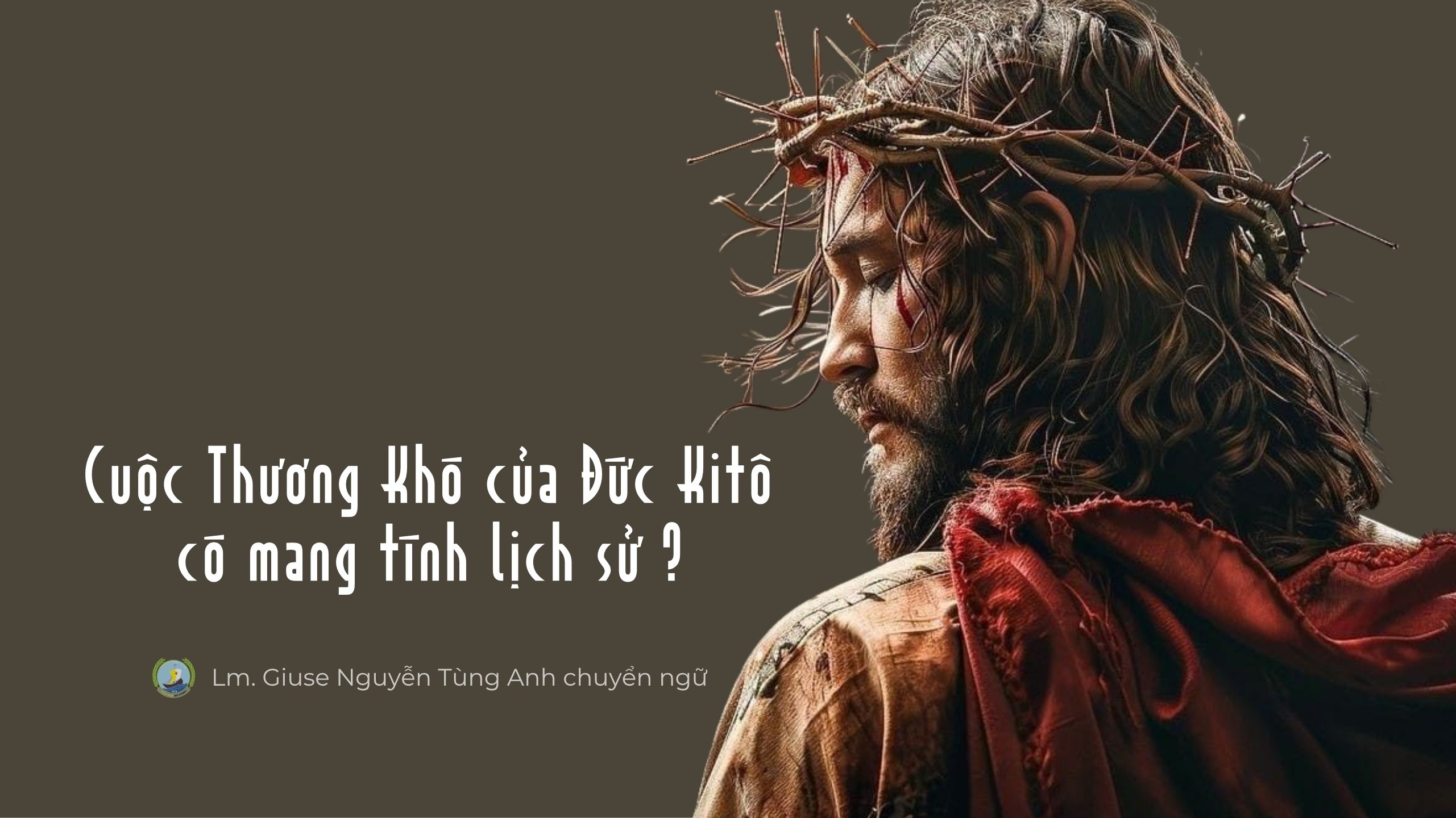 Tuần Thánh: Cuộc Thương Khó của Đức Kitô có tính lịch sử hay không?